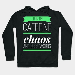 I Run On Caffeine Chaos and Cuss Words Hoodie